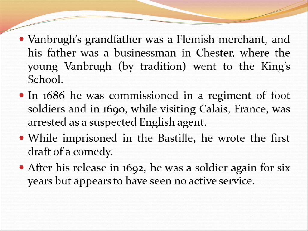 Vanbrugh’s grandfather was a Flemish merchant, and his father was a businessman in Chester,